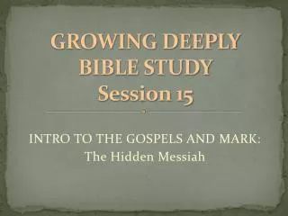 GROWING DEEPLY BIBLE STUDY Session 15