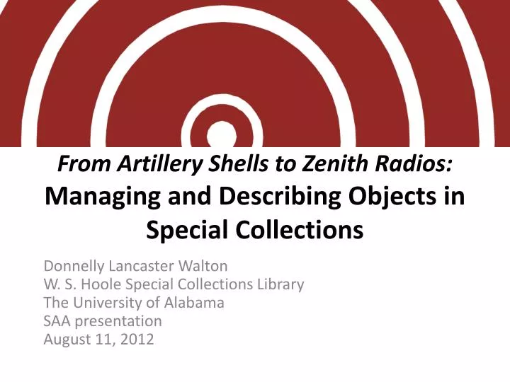 from artillery shells to zenith radios managing and describing objects in special collections