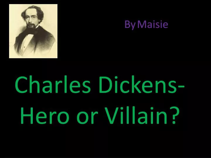 charles dickens hero or villain