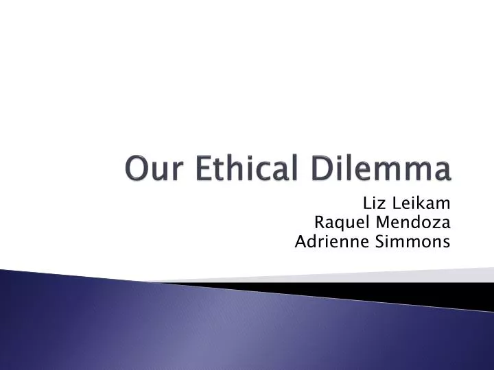 our ethical dilemma