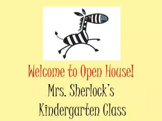 Welcome to Open House! Mrs. Sherlock’s Kindergarten Class