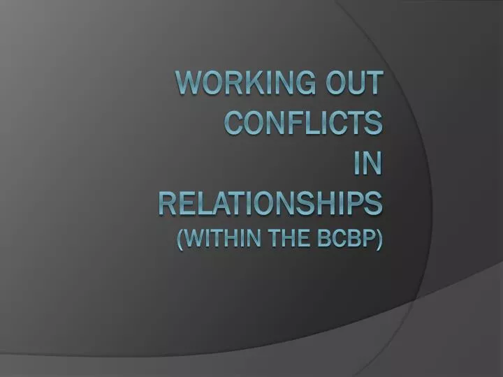 working out conflicts in relationships within the bcbp