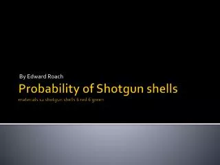 Probability of Shotgun shells materials 12 shotgun shells 6 red 6 green