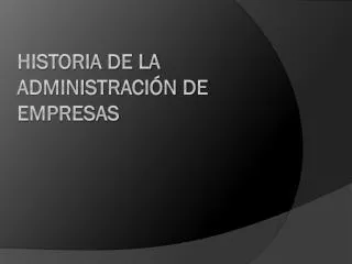 historia de la administraci n de empresas