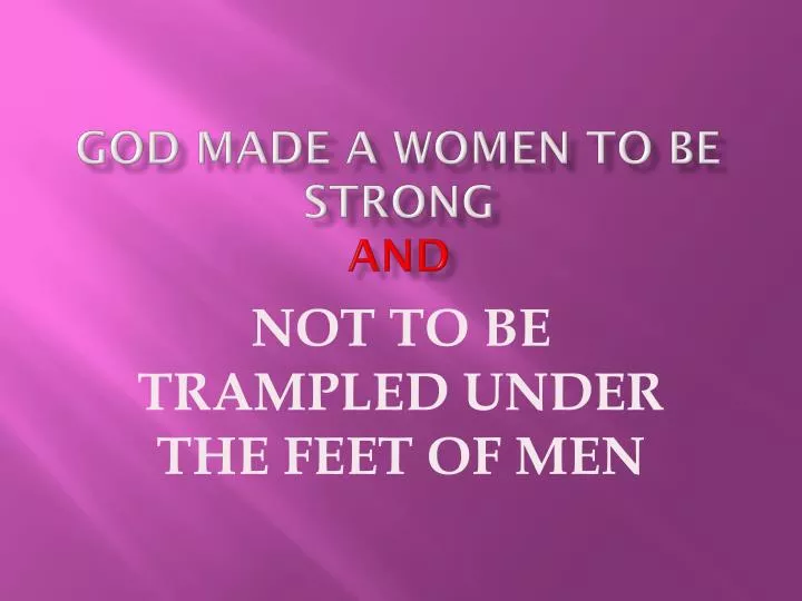 god made a women to be strong and