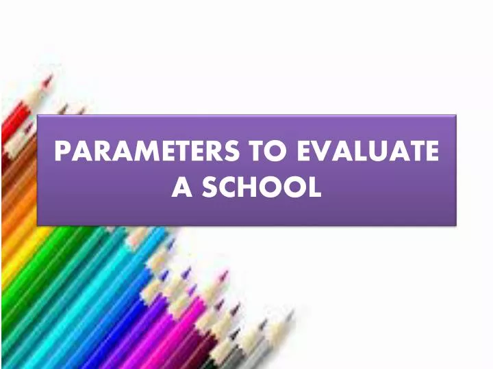 parameters to evaluate a school