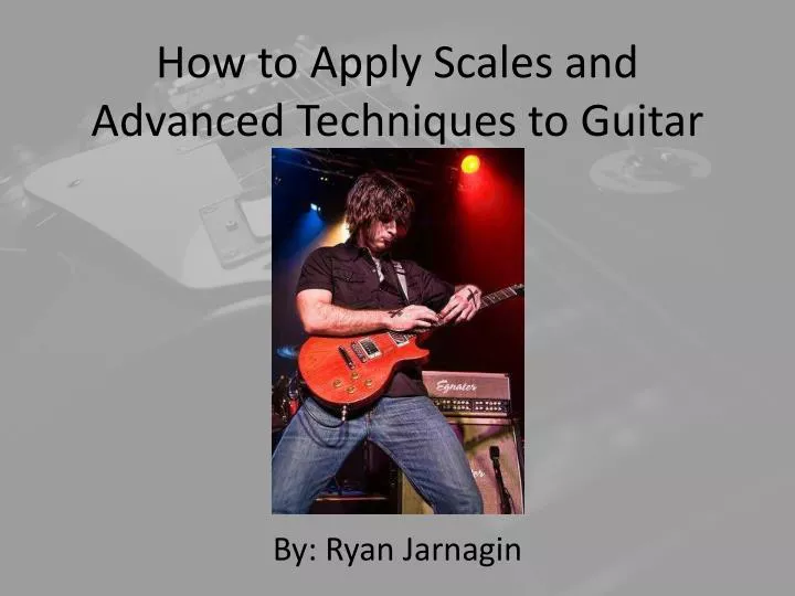 how to apply scales and advanced techniques to guitar