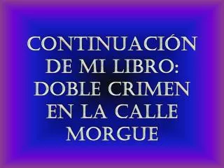 continuaci n de mi libro doble crimen en la calle morgue