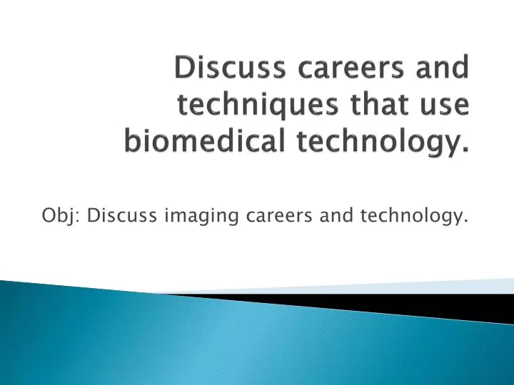 discuss careers and techniques that use biomedical technology
