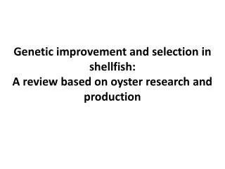 Genetic improvement and selection in shellfish: A review based on oyster research and production