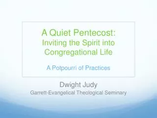 A Quiet Pentecost: Inviting the Spirit into Congregational Life A Potpourri of Practices