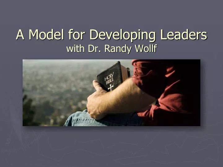 a model for developing leaders with dr randy wollf