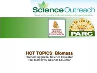 HOT TOPICS: Biomass Rachel Ruggirello, Science Educator Paul Markovits , Science Educator