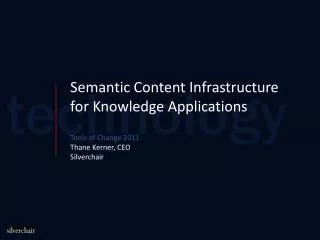 Semantic Content Infrastructure for Knowledge Applications Tools of Change 2011 Thane Kerner, CEO