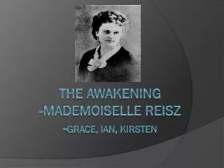 The Awakening -Mademoiselle Reisz - Grace, Ian, Kirsten