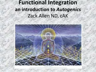 Functional Integration an introduction to Autogenics Zack Allen ND, cAK