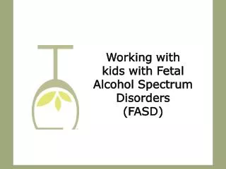 Working with kids with Fetal Alcohol Spectrum Disorders (FASD)