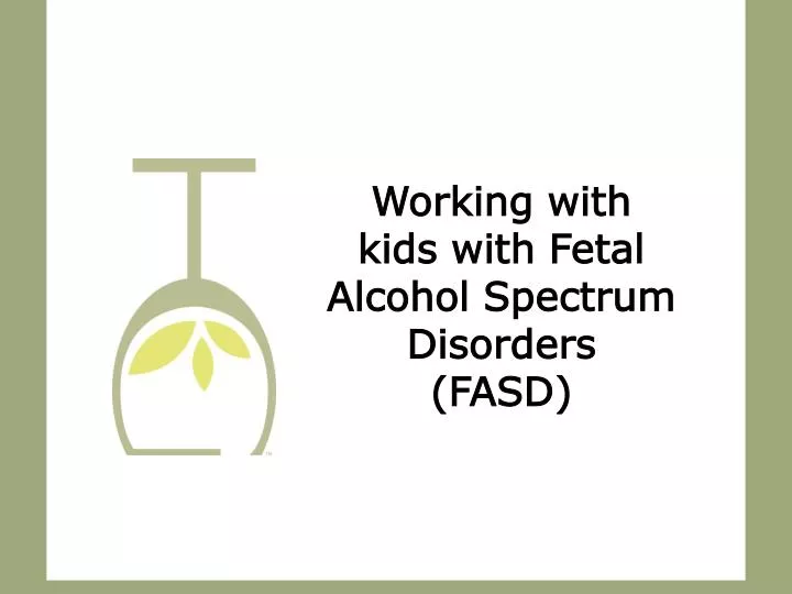 working with kids with fetal alcohol spectrum disorders fasd