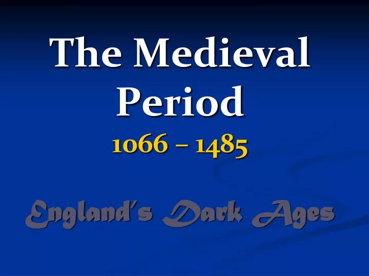the medieval period 1066 1485 england s dark ages