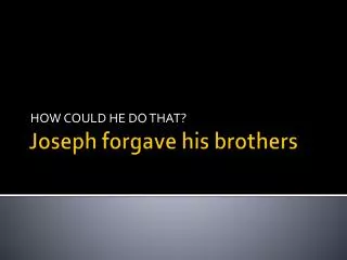 Joseph forgave his brothers