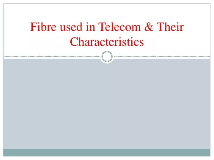 fibre used in telecom their characteristics