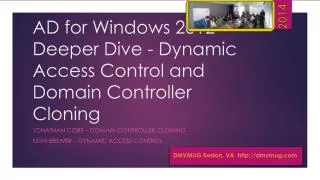 AD for Windows 2012 Deeper Dive - Dynamic Access Control and Domain Controller Cloning