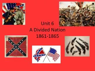Unit 6 A Divided Nation 1861-1865