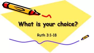 What is your choice?