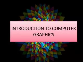 INTRODUCTION TO COMPUTER GRAPHICS