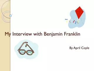 My Interview with Benjamin Franklin