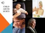 CHILD ABUSE HURTS - slide 1