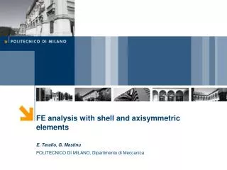 FE analysis with shell and axisymmetric elements E. Tarallo, G. Mastinu