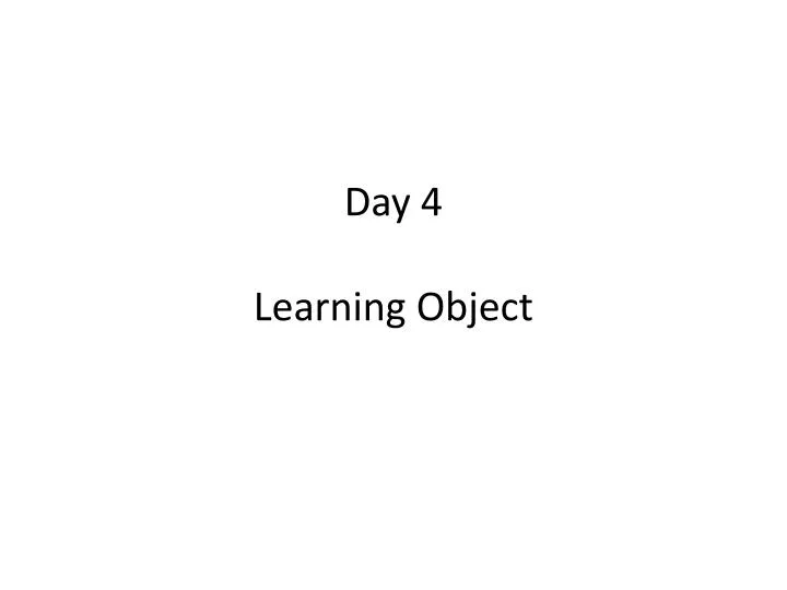 day 4 learning object