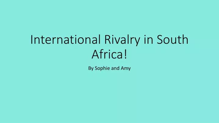 international rivalry in south africa