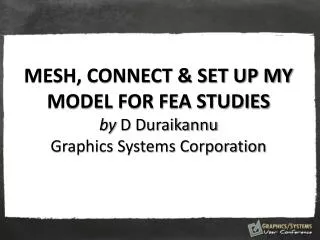 MESH, CONNECT &amp; SET UP MY MODEL FOR FEA STUDIES by D Duraikannu Graphics Systems Corporation