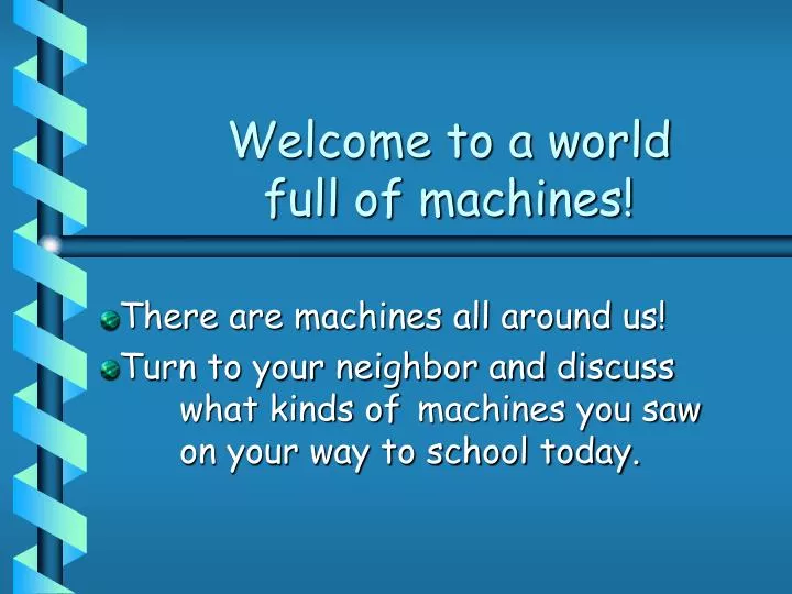 welcome to a world full of machines