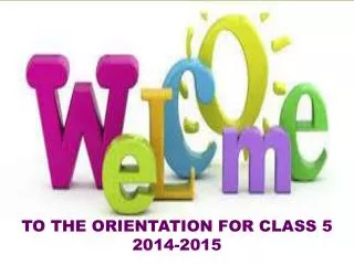 TO THE ORIENTATION FOR CLASS 5 2014-2015