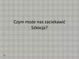 czym mo e nas zaciekawi szkocja
