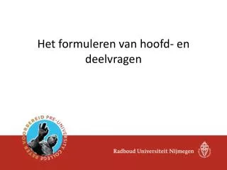het formuleren van hoofd en deelvragen