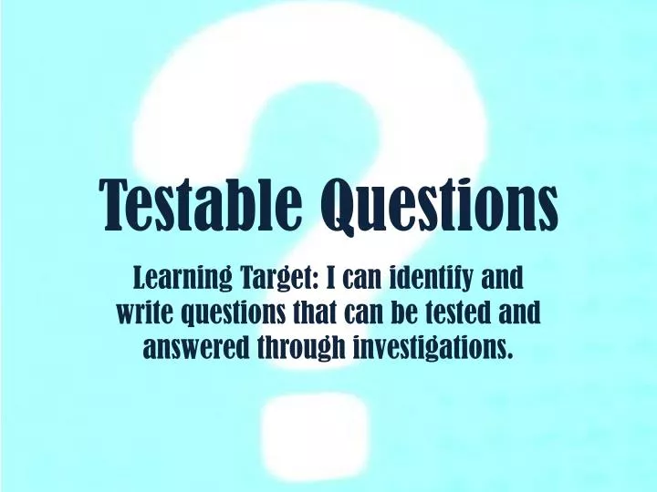 testable questions