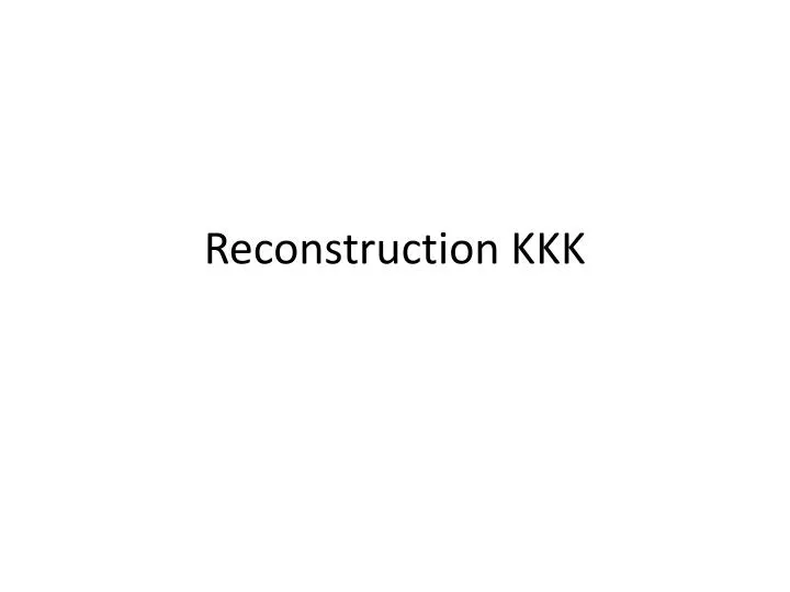 reconstruction kkk