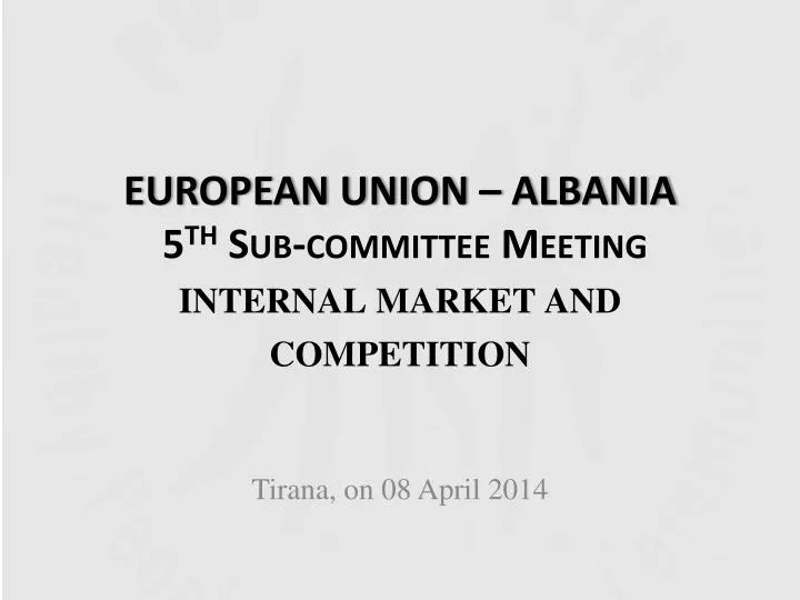 european union albania 5 th sub committee meeting internal market and competition