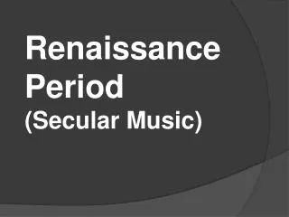 Renaissance Period (Secular Music)