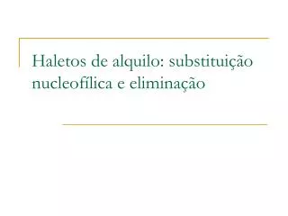 haletos de alquilo substitui o nucleof lica e elimina o