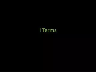 I Terms