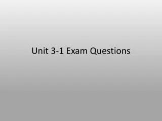 Unit 3-1 Exam Questions