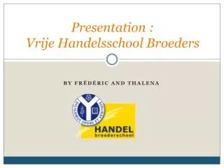 Presentation : Vrije Handelsschool Broeders