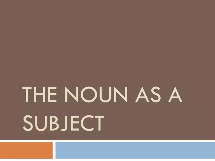 the noun as a subject
