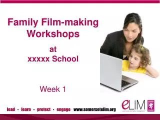 Family Film-making Workshops a t xxxxx School Week 1