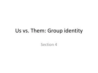 Us vs. Them: Group identity